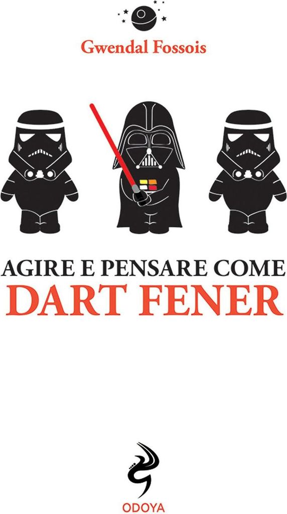 Agire e pensare come Dart Fener | Gwendal Fossois