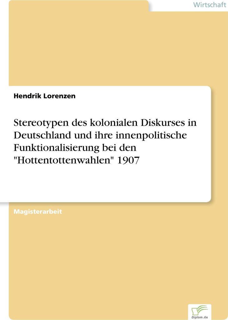Stereotypen des kolonialen Diskurses in Deutschland und ihre innenpolitische Funktionalisierung bei den "Hottentottenwahlen" 1907