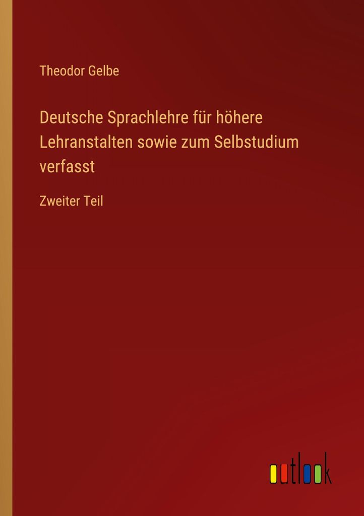 Deutsche Sprachlehre für höhere Lehranstalten sowie zum Selbstudium verfasst
