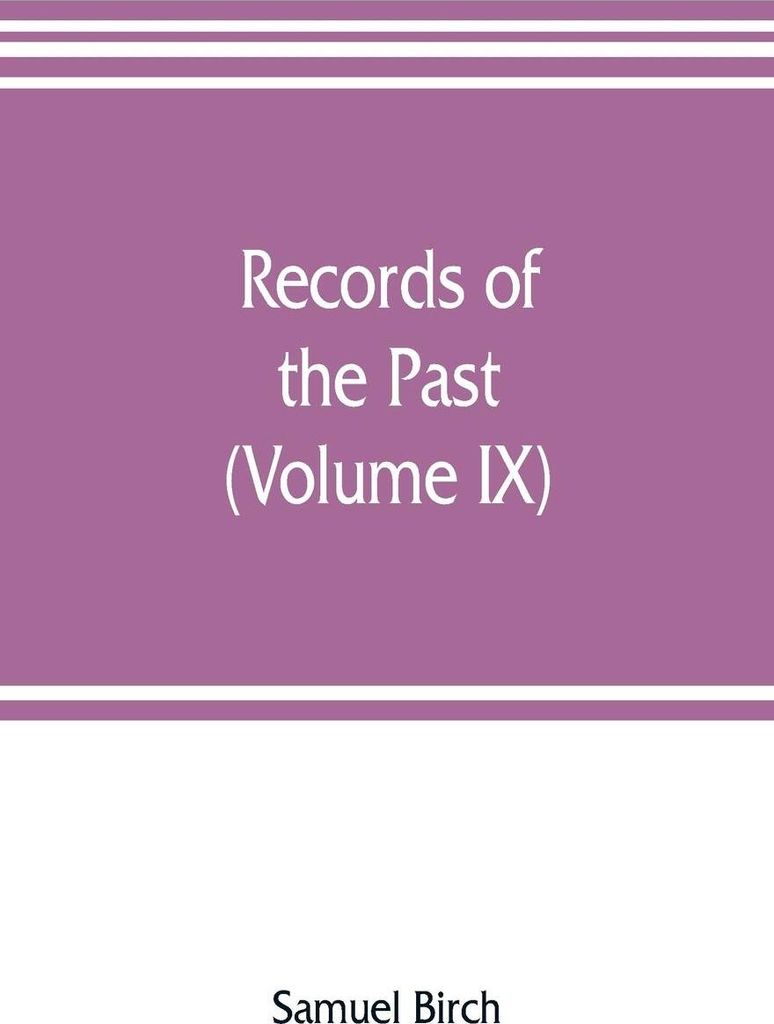 Records of the past; being English translations of the Assyrian and Egyptian monuments (Volume IX)