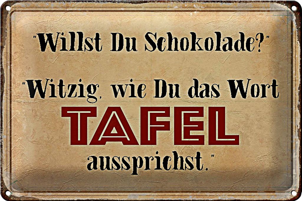 Blechschild Spruch 30x20cm willst du Schokolade