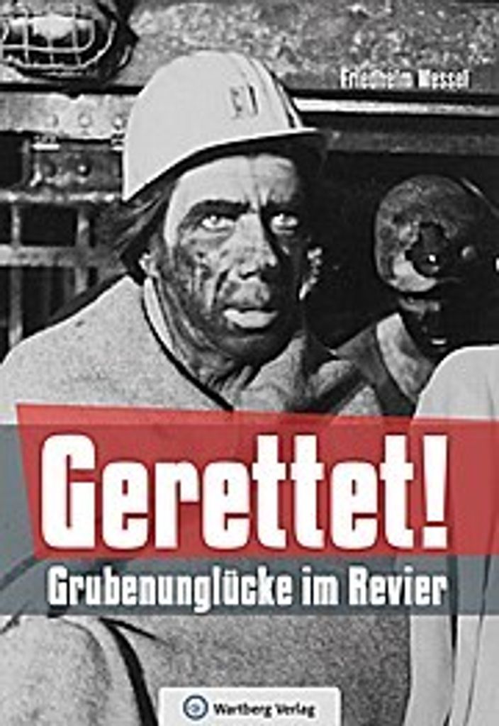 Gerettet - Grubenunglücke im Revier