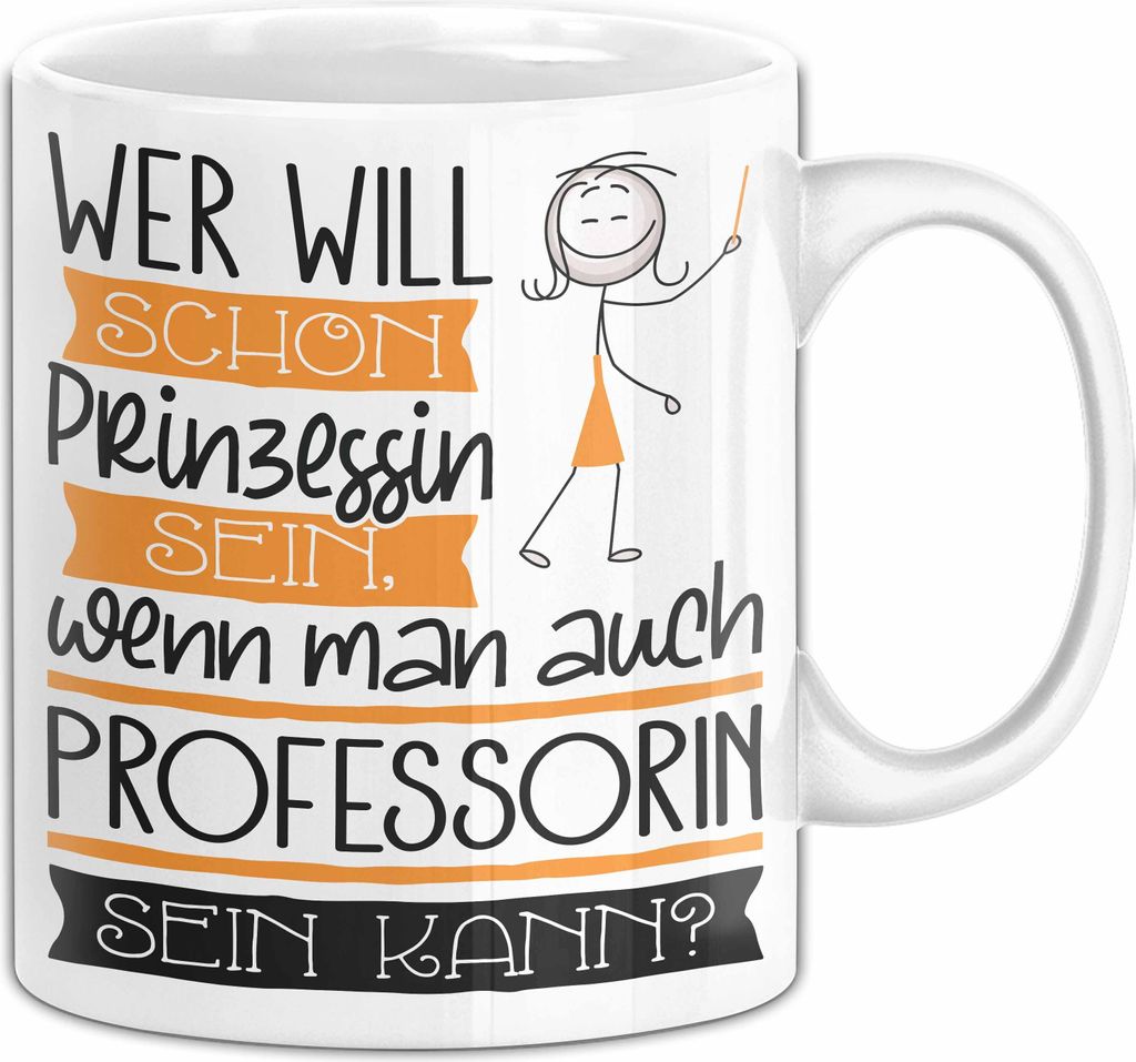 Professorin Tasse Geschenk Spruch Wer Will Schon Prinzessin Sein Wenn Man Auch Professorin Sein Kann (Weiß)
