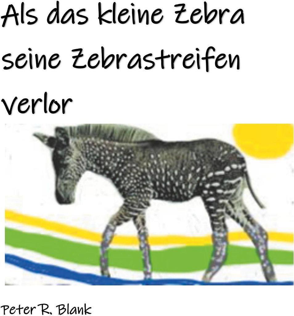 Als das kleine Zebra seine Zebrastreifen verlor