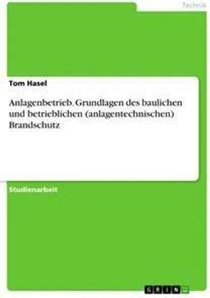 Anlagenbetrieb. Grundlagen des baulichen und betrieblichen (anlagentechnischen) Brandschutz