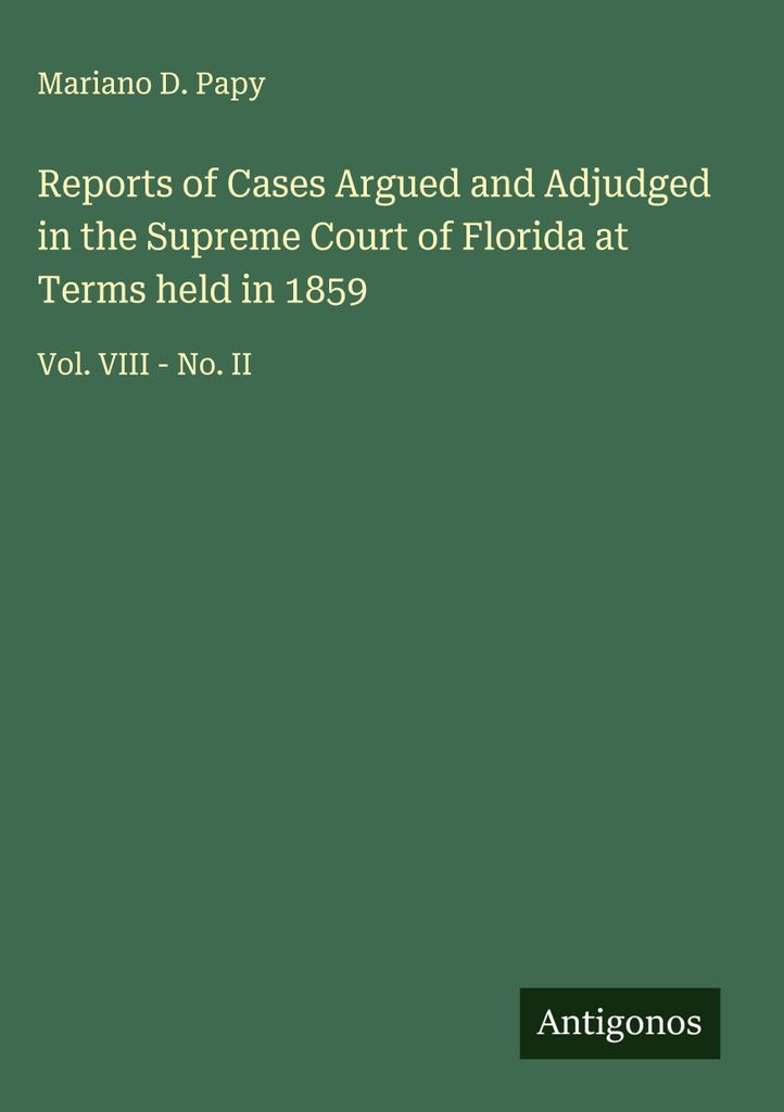 Berichte über Fälle, die vor dem Obersten Gerichtshof von Florida in den 1859 abgehaltenen Sitzungen verhandelt und entschieden wurden