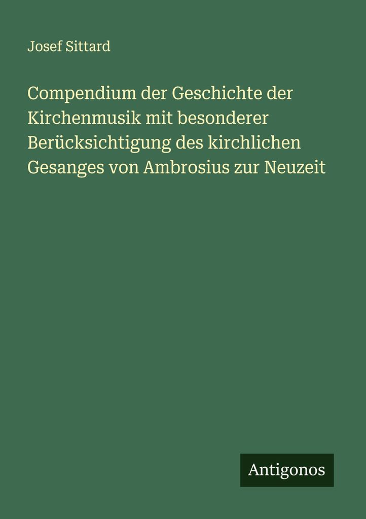 Compendium der Geschichte der Kirchenmusik mit besonderer Berücksichtigung des kirchlichen Gesanges von Ambrosius zur Neuzeit