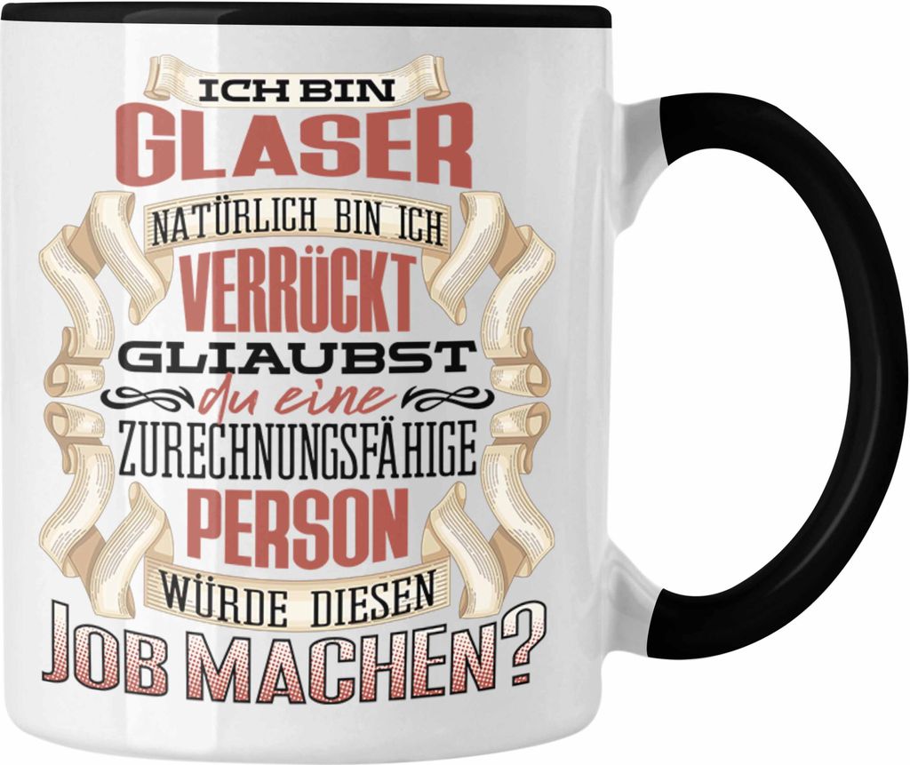 Trendation - Ich Bin Glaser Tasse Geschenk Geburtstag Lustiger Spruch Glasbläser Geschenkidee (Schwarz)