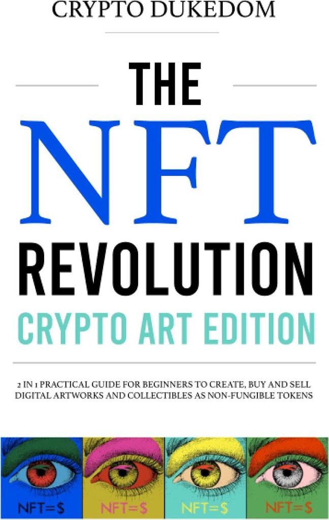 The Nft Revolution - Crypto art edition: 2 in 1 practical guide for beginners to create, buy and sell digital artworks and collectibles as non-fung...