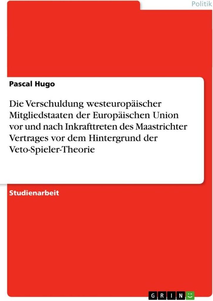Die Verschuldung westeuropäischer Mitgliedstaaten der Europäischen Union vor und nach Inkrafttreten des Maastrichter Vertrages vor dem Hintergrun...
