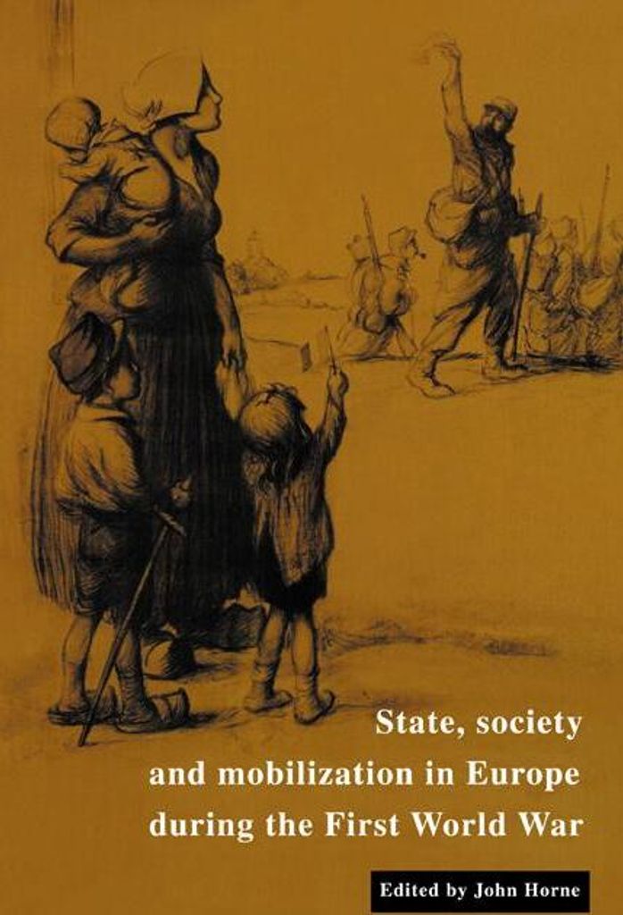 State, Society and Mobilization in Europe During the First World War