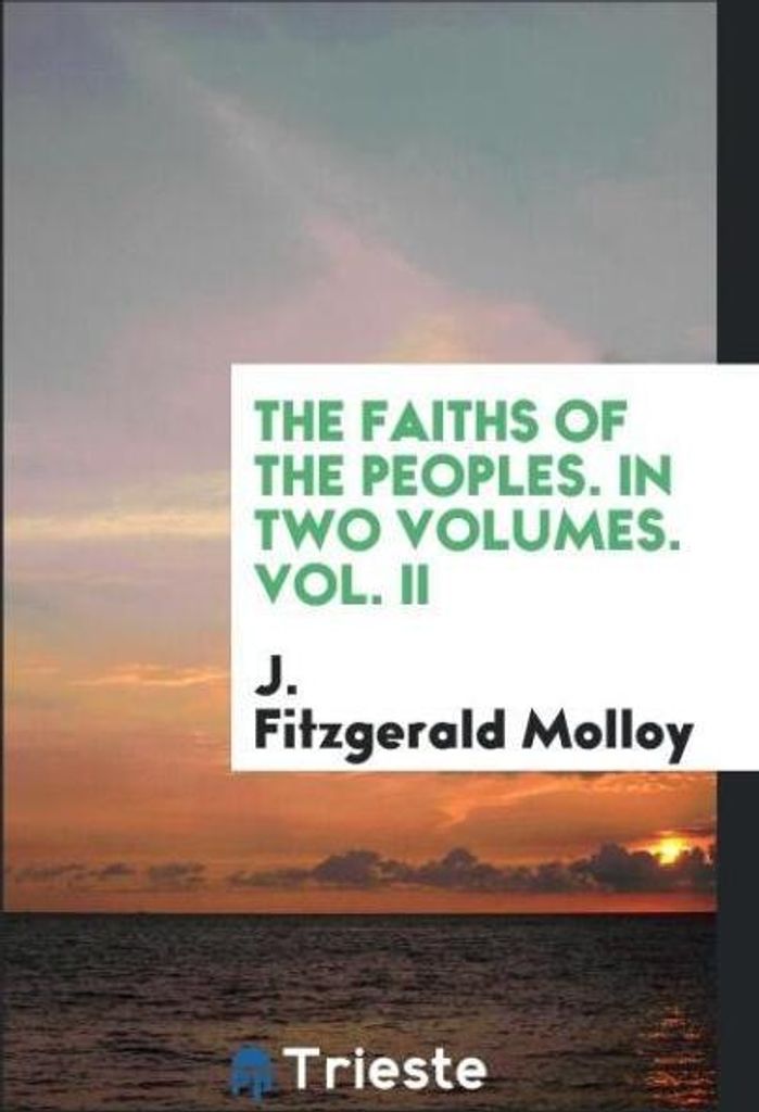 The faiths of the peoples. In two volumes. Vol. II