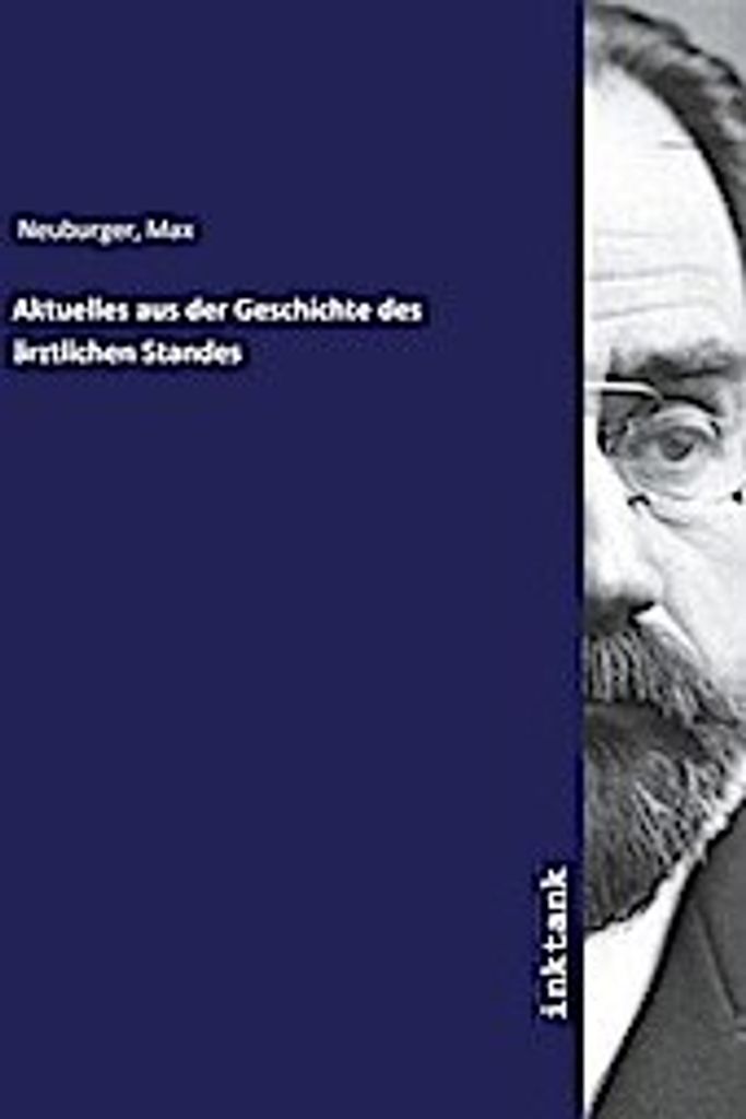 Neuburger, M: Aktuelles aus der Geschichte des ärztlichen St