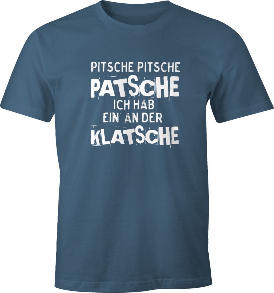 Herren T-Shirt Pitsche Pitsche Patsche Ich hab einen an der Klatsche Spruch-Shirt Fun-Shirt Moonworks denim XXL