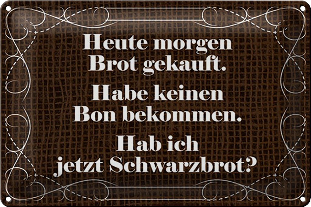 Blechschild Spruch 18x12cm heute morgen Brot gekauft