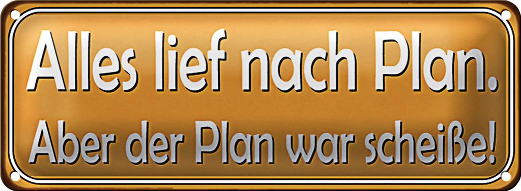 Blechschild Spruch 27x10cm alles lief nach Plan aber Plan Dekoration