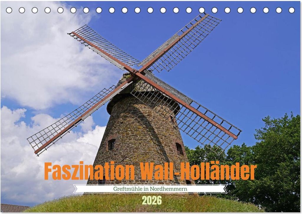 Faszination Wall-Holländer Greftmühle in Nordhemmern (Tischkalender 2026 DIN A5 quer), CALVENDO Monatskalender