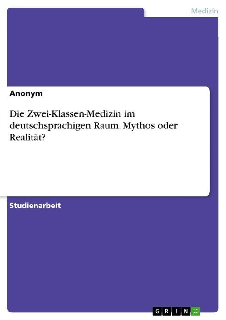 Die Zwei-Klassen-Medizin im deutschsprachigen Raum. Mythos oder Realität?