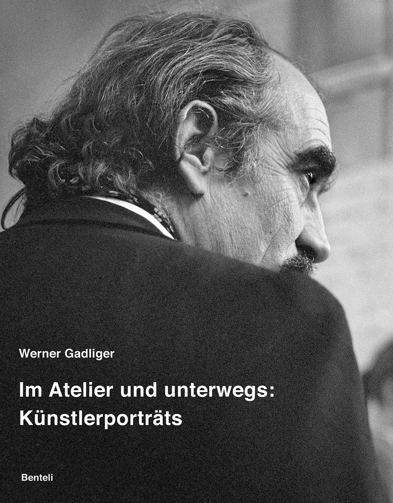 Werner Gadliger. Im Atelier und unterwegs: Künstlerporträts