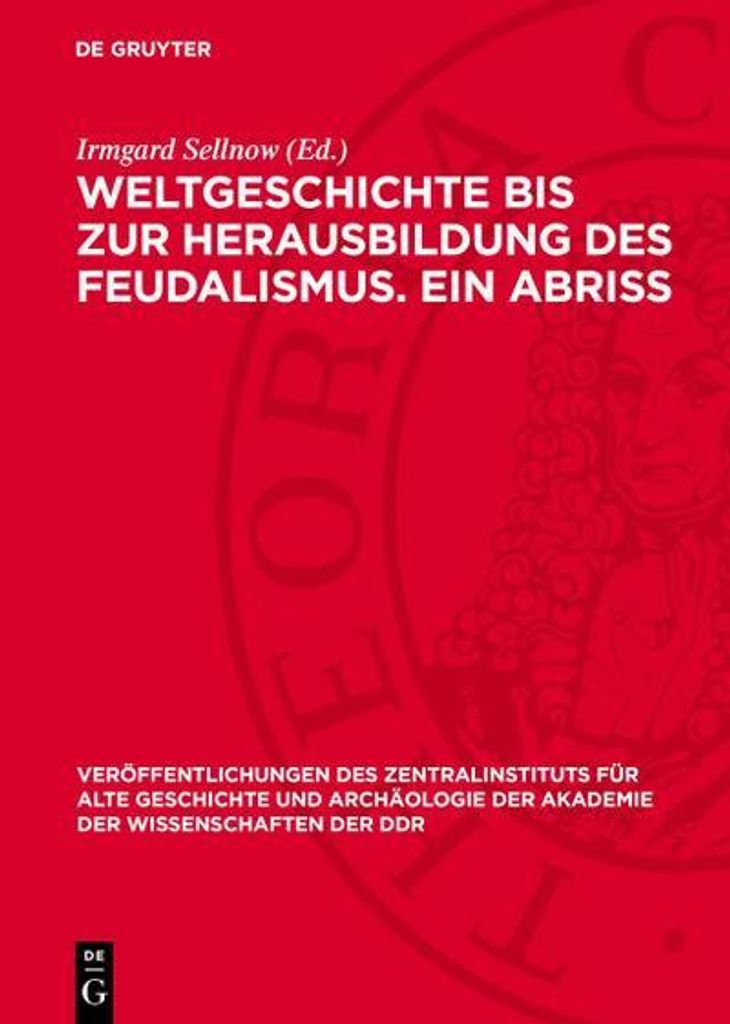 Weltgeschichte bis zur Herausbildung des Feudalismus. Ein Abriss