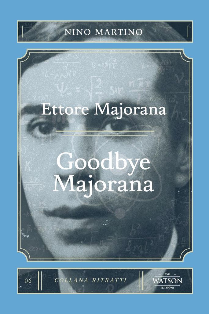 Martino, N: Ettore Majorana. Goodbye Majorana