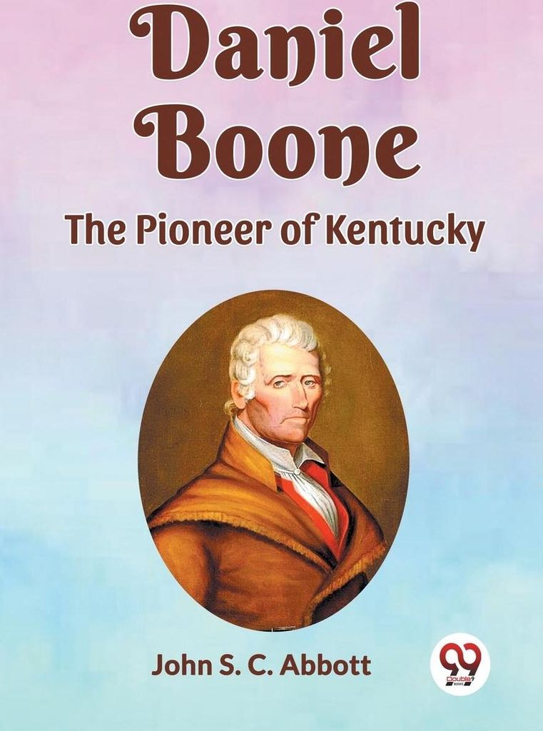Daniel Boone The Pioneer Of Kentucky
