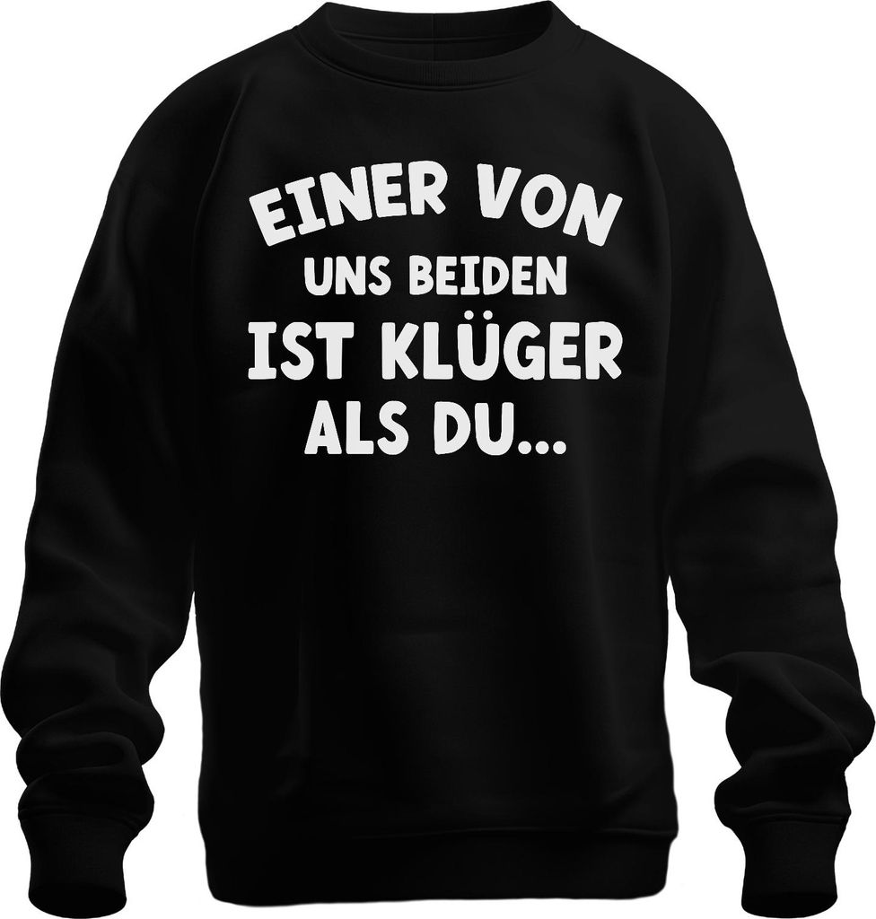 Einer von uns beiden ist klüger lustiger Spruch witziger Humor Uni Sweatshirt Pullover, Schwarz, 3XL