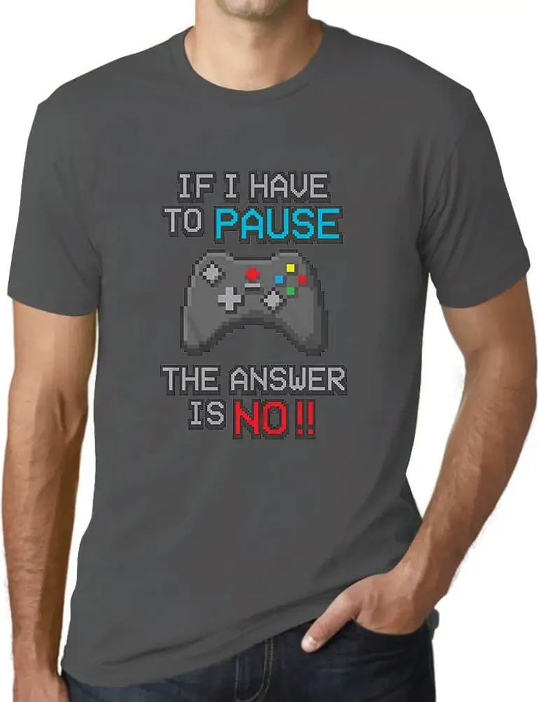 Herren Grafik T-Shirt Wenn ich mein Spiel pausieren muss lautet die Antwort: – If I Have To Pause My Game The Answer Is No Gaming Funny Gamer