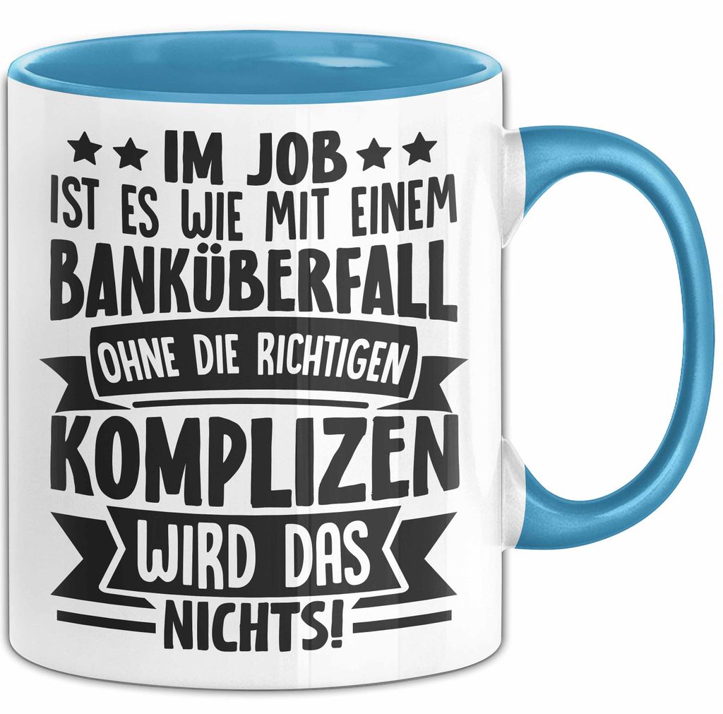 Kollegen Tasse Geschenk Im Job Ist Es Wie Mit Einem Banküberfall Ohne Die Richtigen Komplizen Wird Das Nichts Kaffee-Becher (Blau)