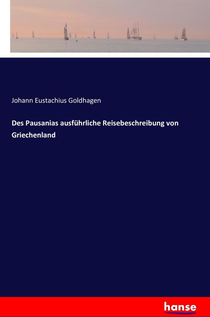 Des Pausanias ausführliche Reisebeschreibung von Griechenland