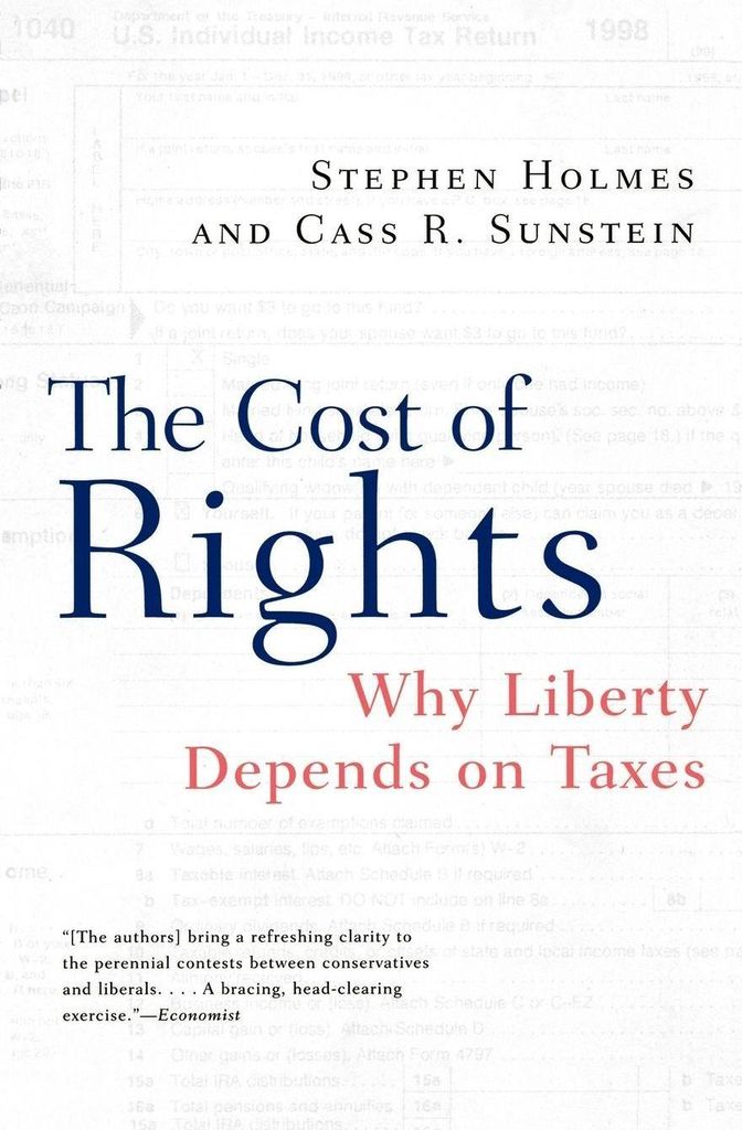 The Cost of Rights: Why Liberty Depends on Taxes by Holmes, Stephen New,,