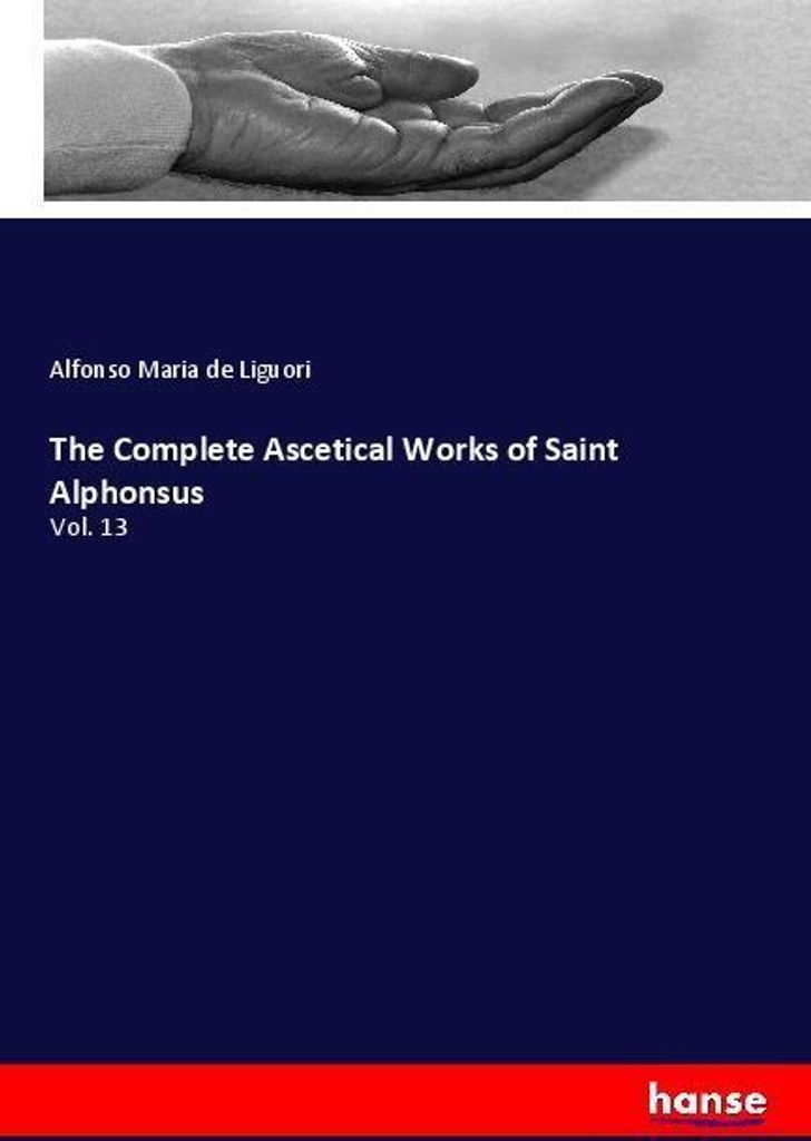 The Complete Ascetical Works of Saint Alphonsus