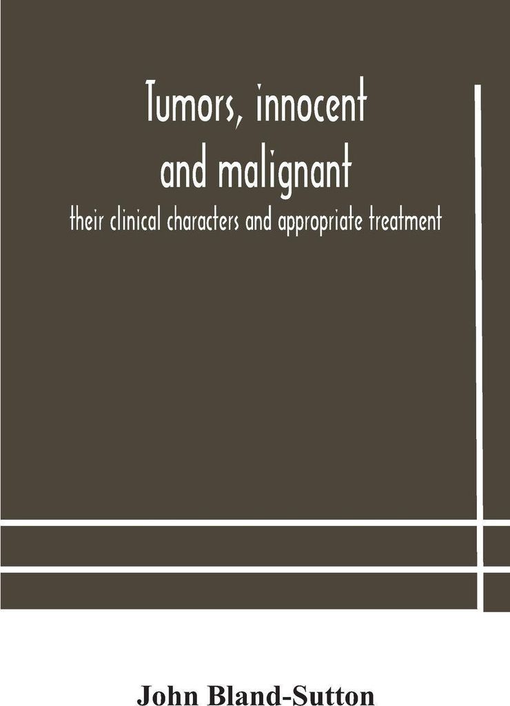 Tumors, Innocent And Malignant; Their Clinical Characters And Appropriate Treatment