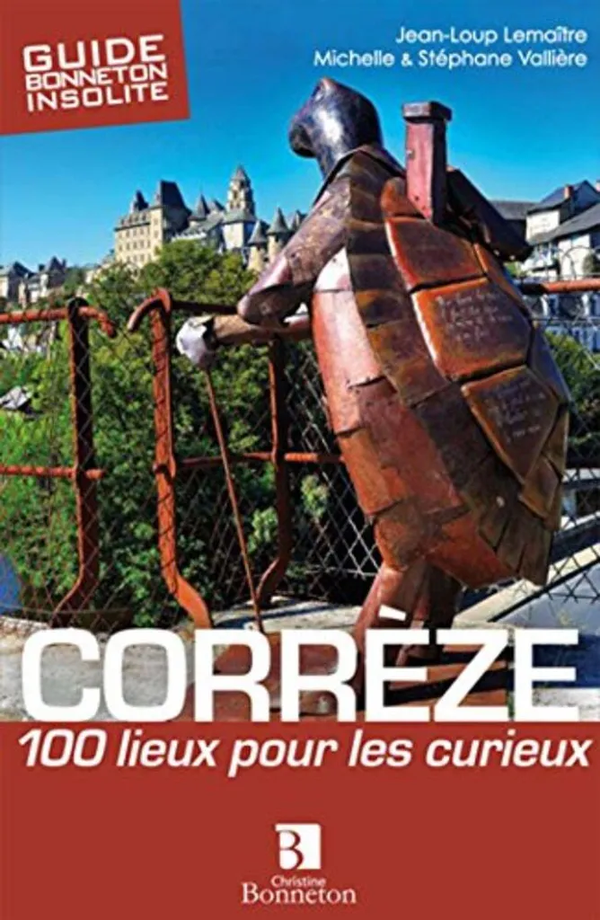 Préparez vos visites en Corrèze : 100 lieux curieux à découvrir