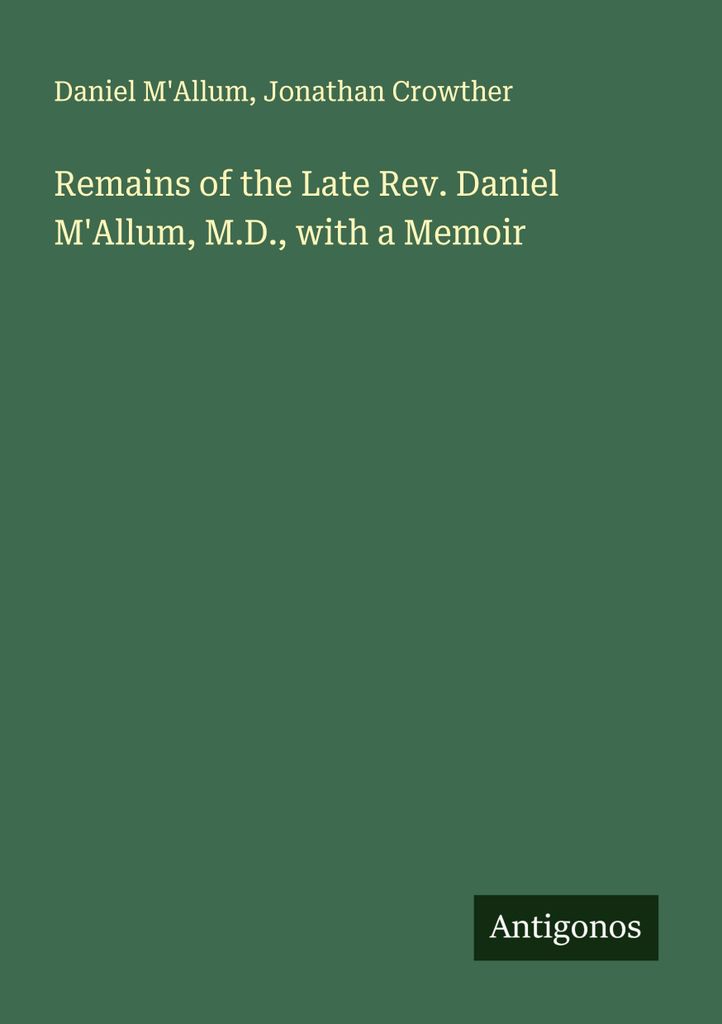 Remains of the Late Rev. Daniel M'Allum, M.D., with a Memoir