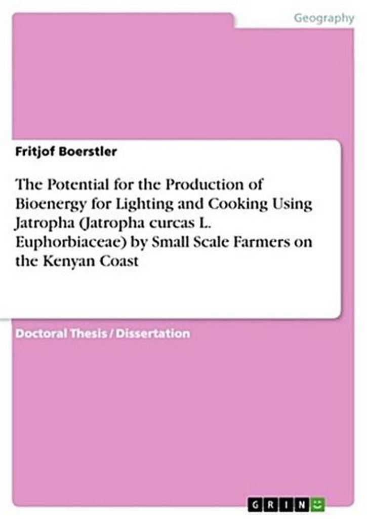 The Potential for the Production of Bioenergy for Lighting and Cooking Using Jatropha (Jatropha curcas L. Euphorbiaceae) by Small Scale Farmers on ...