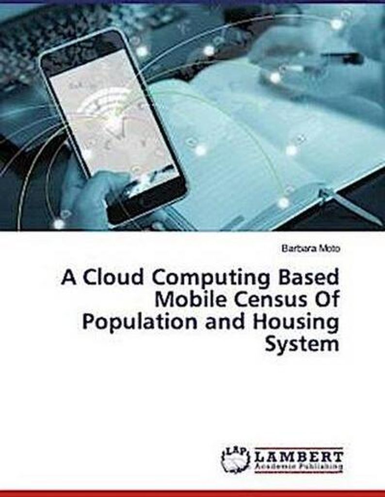 Moto, B: Cloud Computing Based Mobile Census Of Population a