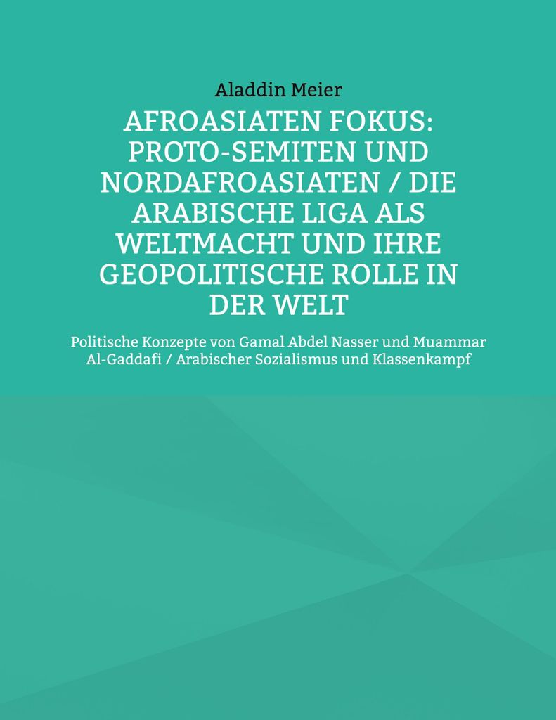 Afroasiaten Fokus: Proto-Semiten und Nordafroasiaten / Die Arabische Liga als Weltmacht und ihre geopolitische Rolle in der Welt