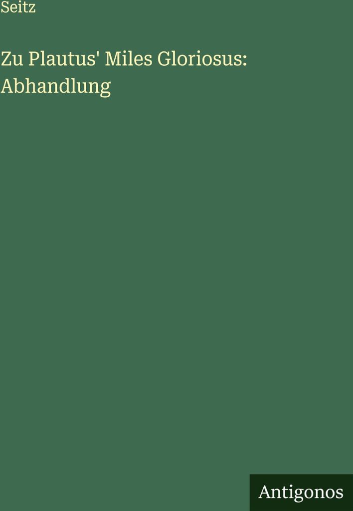 Zu Plautus' Miles Gloriosus: Abhandlung
