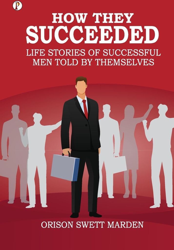 How They Succeeded Life Stories of Successful Men Told by Themselves