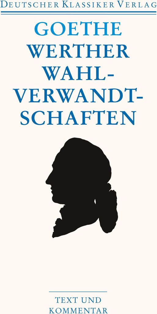 Die Leiden des jungen Werthers. Die Wahlverwandtschaften
