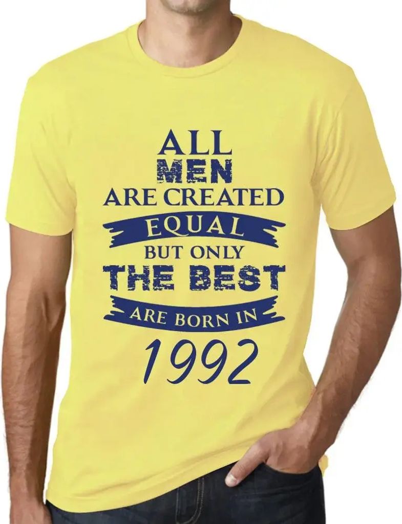 Herren Grafik T-Shirt Alle Menschen sind gleich aber nur die Besten werden 1992 geboren – All Men Are Created Equal but Only the Best Are Born in...