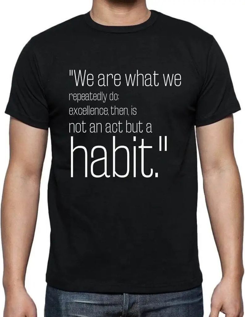 Herren Grafik T-Shirt Wir sind was wir immer wieder tun: Exzellenz ist also kein Akt sondern eine – We Are What We Repeatedly Do: Excellence, The...
