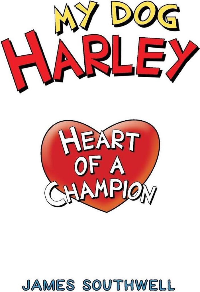 My Dog Harley; Heart of a Champion