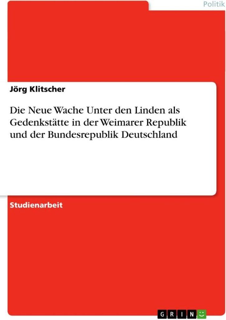 Die Neue Wache Unter den Linden als Gedenkstätte in der Weimarer Republik und der Bundesrepublik Deutschland