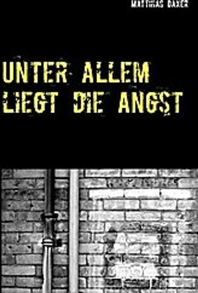 Unter allem liegt die Angst
