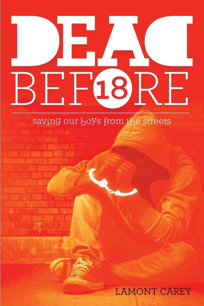 Dead Before 18: Saving our boys from the streets. Carey, Lamont .