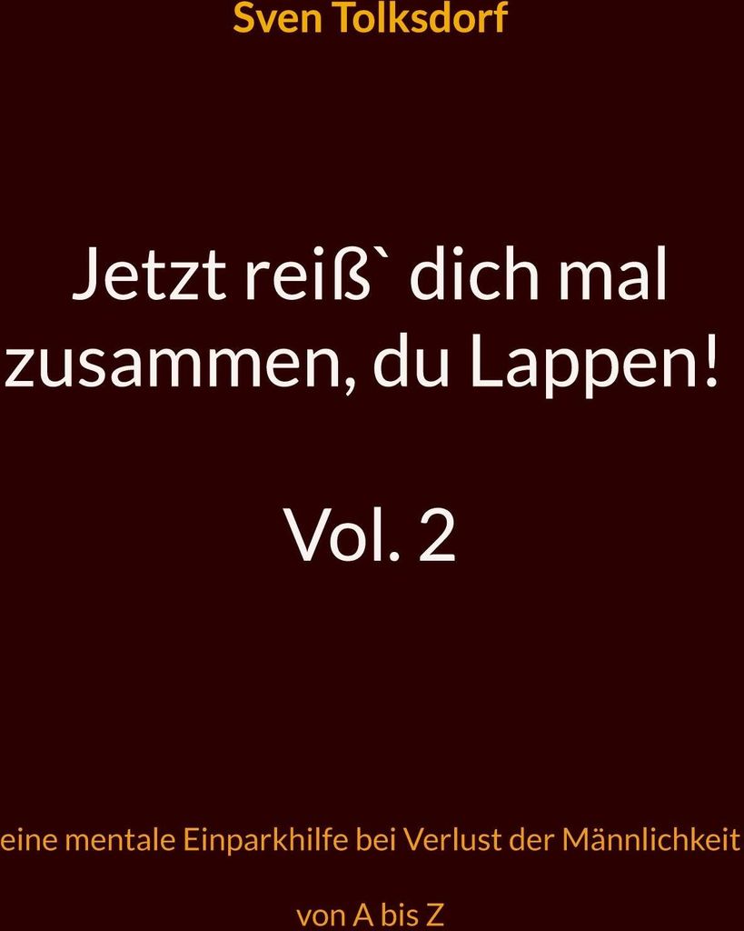 Jetzt reiß` dich mal zusammen, du Lappen! Vol. 2