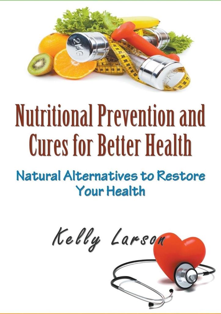 Nutritional Prevention and Cures for Better Health