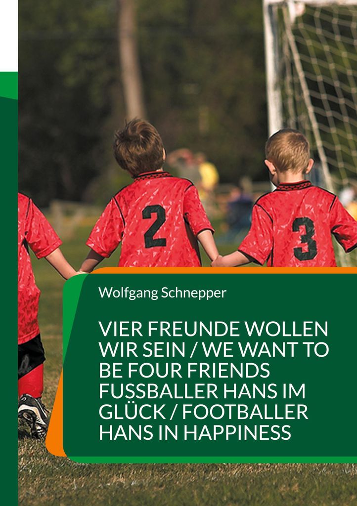 Vier Freunde wollen wir sein / We want to be four Friends Fußballer Hans im Glück / Footballer Hans in Happiness